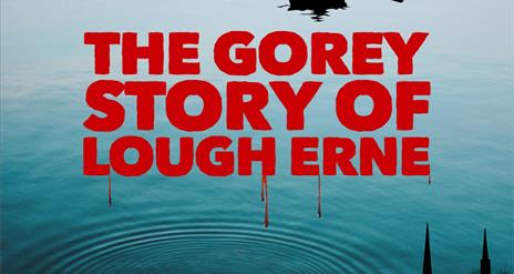 The Gorey Story of Lough Erne