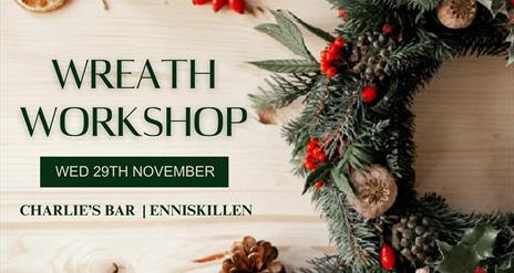 Wreath Making Workshop - Rossclare Lodge and Charlie's Bar, Enniskillen